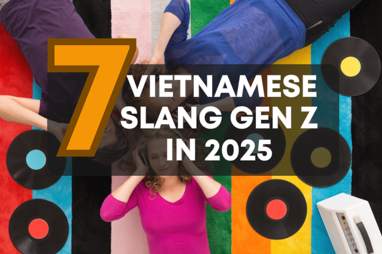 Top 7 Vietnamese slang gen Z in 2025